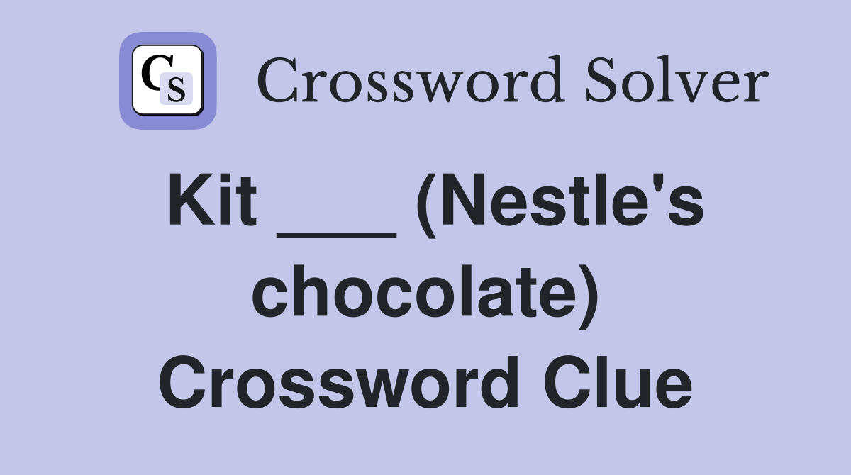 Kit ___ (Nestle's chocolate) Crossword Clue Answers Crossword Solver